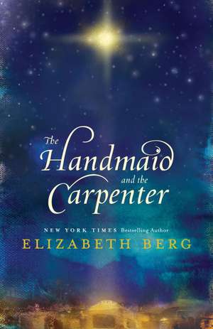 The Handmaid and the Carpenter de Elizabeth Berg