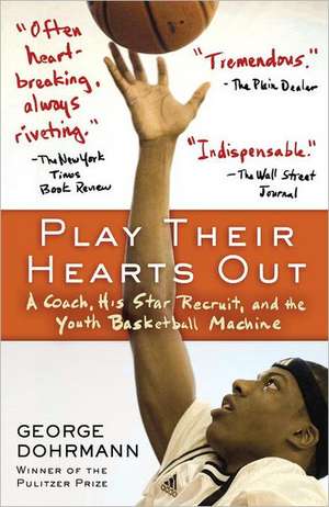 Play Their Hearts Out: A Coach, His Star Recruit, and the Youth Basketball Machine de George Dohrmann