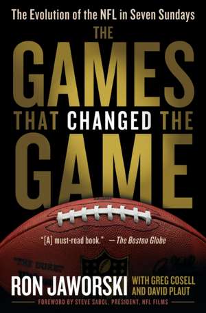 The Games That Changed the Game: The Evolution of the NFL in Seven Sundays de Ron Jaworski