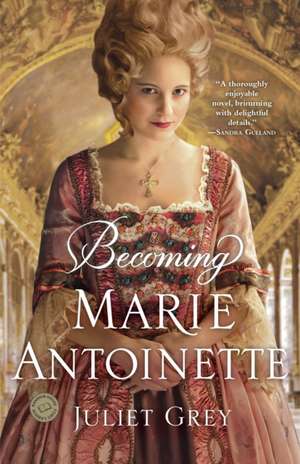 Becoming Marie Antoinette de Juliet Grey