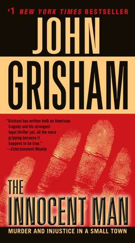 The Innocent Man: Murder and Injustice in a Small Town de John Grisham