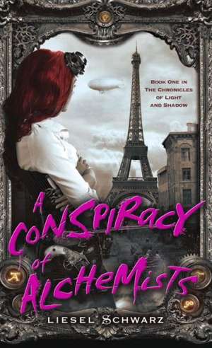 A Conspiracy of Alchemists de Liesel Schwarz