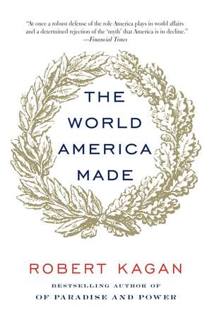 The World America Made de Robert Kagan