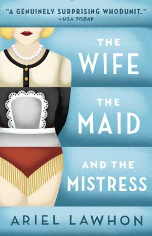 The Wife, the Maid, and the Mistress de Ariel Lawhon