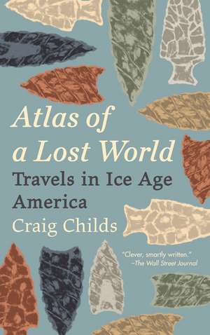 Atlas of a Lost World de Craig Childs