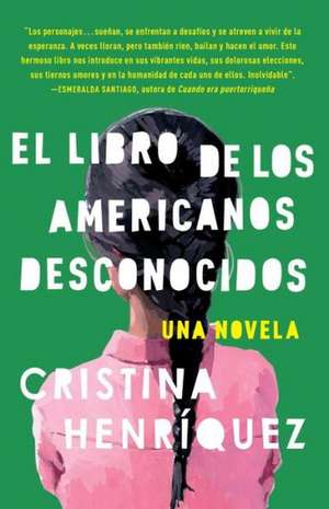 El Libro de los Americanos Desconocidos = The Book of the Unknown Americans de Cristina Henriquez