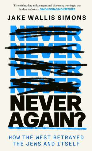 Never Again: How the West Betrayed the Jews and Itself de Jake Wallis Simons