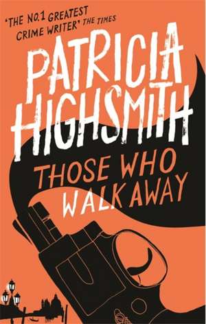 Those Who Walk Away de Patricia Highsmith