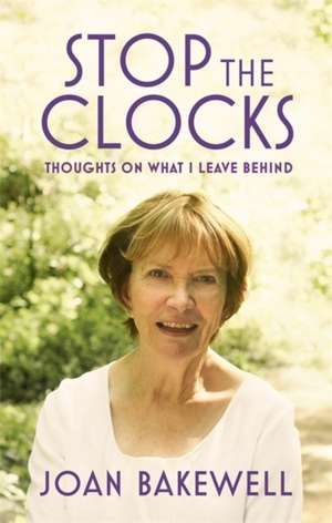 Stop the Clocks de Joan Bakewell