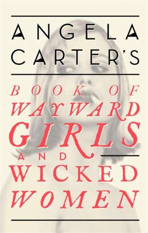 Angela Carter's Book Of Wayward Girls And Wicked Women de Angela Carter