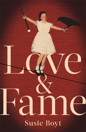 Boyt, S: Love & Fame de Susie Boyt