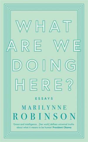 What are We Doing Here? de Marilynne Robinson