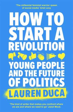 Duca, L: How to Start a Revolution de Lauren Duca