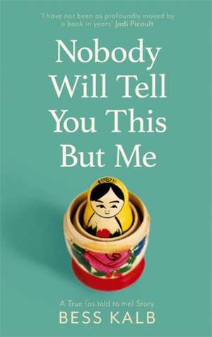 Nobody Will Tell You This But Me: A True (as told to me) Story de Bess Kalb