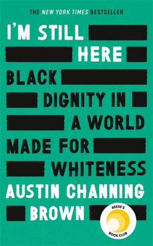 I'm Still Here: Black Dignity in a World Made for Whiteness de Austin Channing Brown