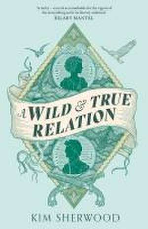 A Wild & True Relation de Kim Sherwood