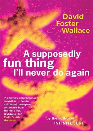 A Supposedly Fun Thing I'll Never Do Again de David Foster Wallace