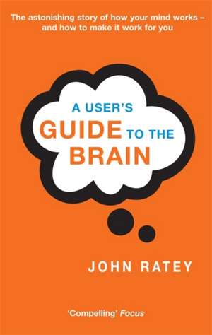 A User's Guide To The Brain de Dr. John J. Ratey