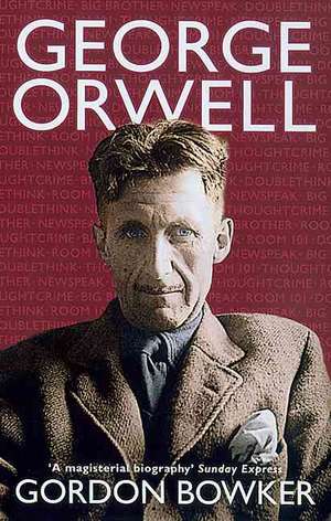 George Orwell de Gordon Bowker