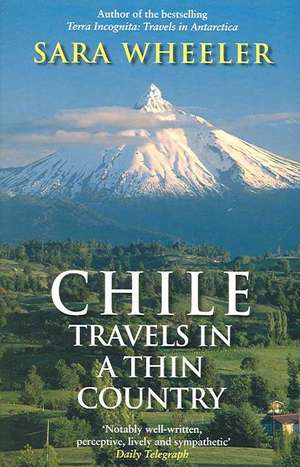 Chile: Travels In A Thin Country de Sara Wheeler