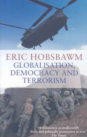 Globalisation, Democracy And Terrorism de Eric Hobsbawm