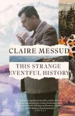 This Strange Eventful History de Claire Messud