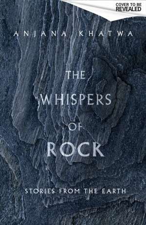 The Whispers of Rock de Anjana Khatwa