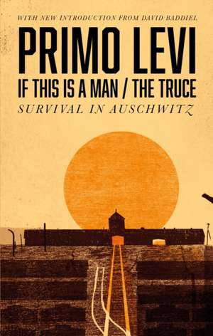 If This Is A Man/The Truce (50th Anniversary Edition): Surviving Auschwitz de Primo Levi