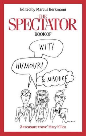 The Spectator Book of Wit, Humour and Mischief de Marcus Berkmann