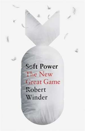 Soft Power de Robert Winder