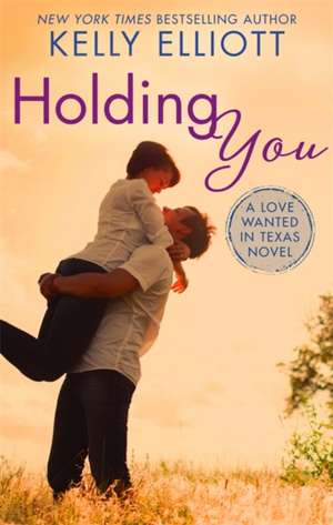 Elliott, K: Holding You de Kelly Elliott