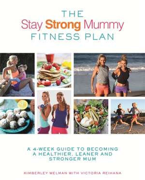 Welman, K: The Stay Strong Mummy Fitness Plan de Victoria Reihana