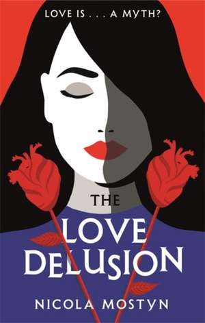 The Love Delusion: a sharp, witty, thought-provoking fantasy for our time de Nicola Mostyn