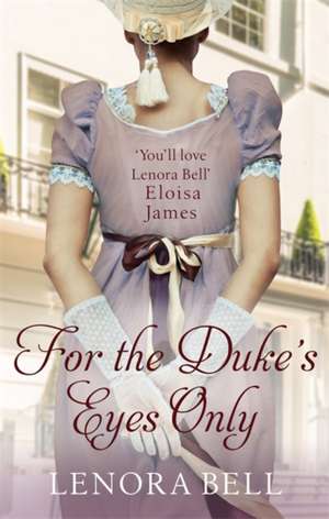 For the Duke's Eyes Only de Lenora Bell