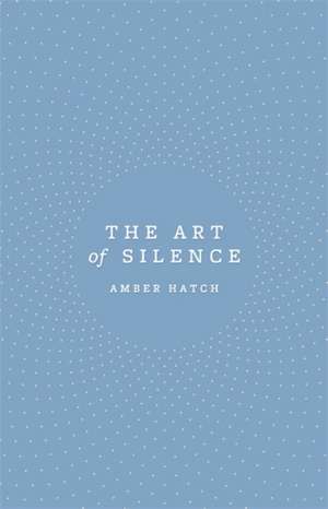 The Art of Silence de Amber Hatch