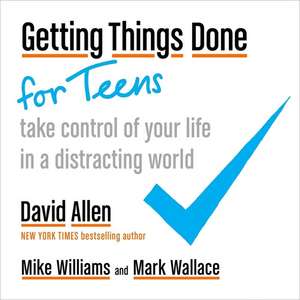 Getting Things Done for Teens: Take Control of Your Life in a Distracting World de David Allen