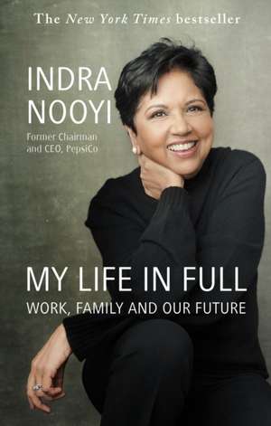 My Life in Full de Indra Nooyi