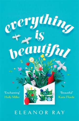 Everything is Beautiful: 'the most uplifting book of the year' Good Housekeeping de Eleanor Ray