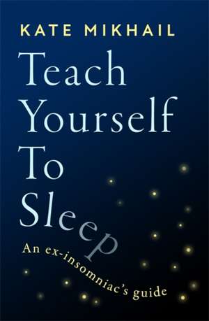 Teach Yourself to Sleep de Kate Mikhail