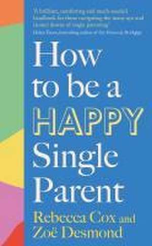 How to Be a Happy Single Parent de Rebecca Cox