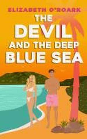 The Devil and the Deep Blue Sea de Elizabeth O'Roark