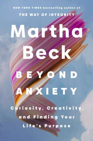 Beyond Anxiety de Martha Beck