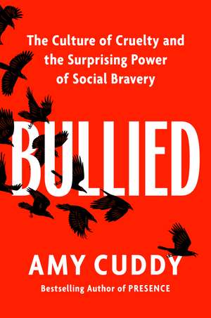 Bullied: The Culture of Cruelty and the Surprising Power of Social Bravery de Amy Cuddy
