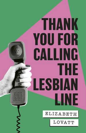 Lovatt, E: Thank You For Calling the Lesbian Line de Elizabeth Lovatt