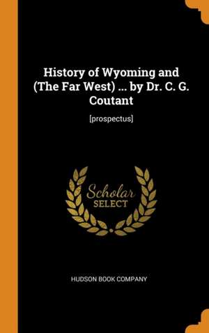 History of Wyoming and (The Far West) ... by Dr. C. G. Coutant: [prospectus] de Hudson Book Company