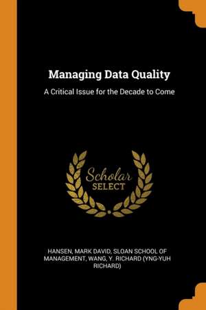 Managing Data Quality: A Critical Issue for the Decade to Come de Mark David Hansen