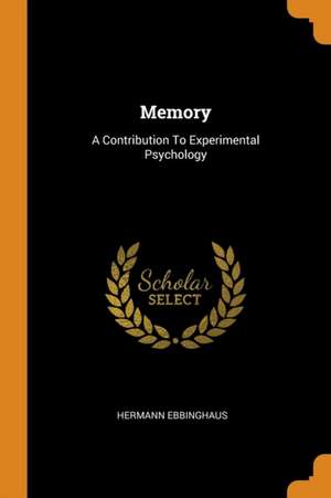 Memory: A Contribution to Experimental Psychology de Hermann Ebbinghaus