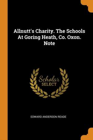 Allnutt's Charity. the Schools at Goring Heath, Co. Oxon. Note de Edward Anderdon Reade