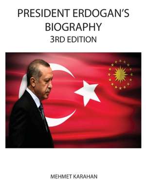 President Erdogan's Biography (3rd Edition) de Mehmet Karahan