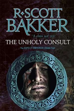 The Unholy Consult de R. Scott Bakker